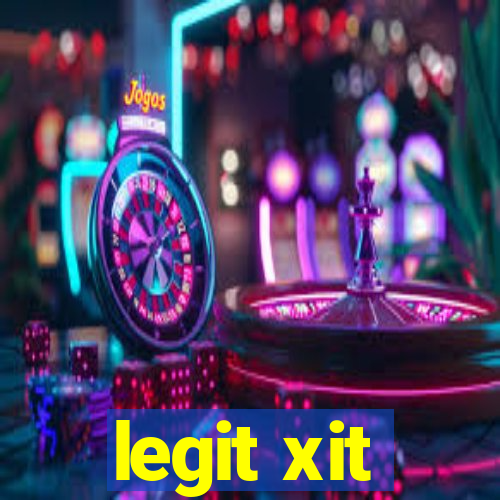 legit xit